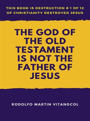 cover image of The God of the Old Testament  Is not the  Father of Jesus